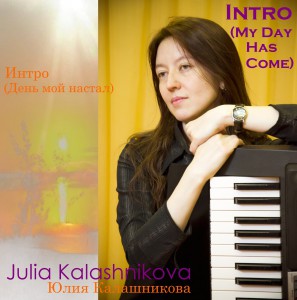Julia Kalashnikova.Intro(My Day Has Come)